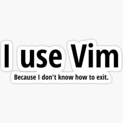 I use Vim Because I don't know how to quit Black Text Design Sticker by geeksta